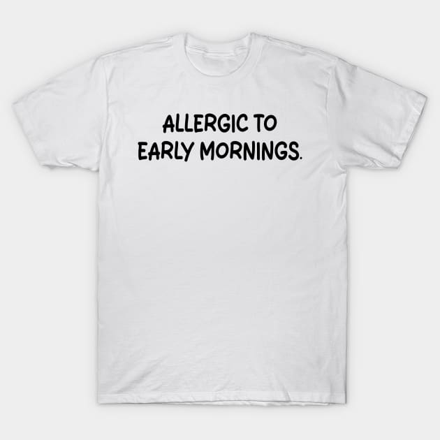 allergic to early mornings T-Shirt by mdr design